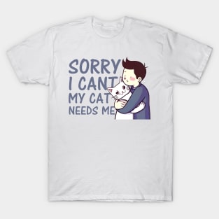 sorry i cant my cat needs me T-Shirt